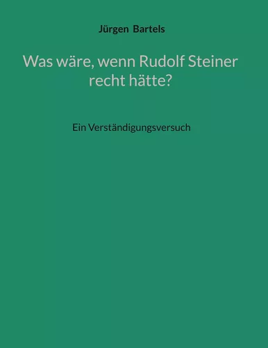 Was wäre, wenn Rudolf Steiner recht hätte?