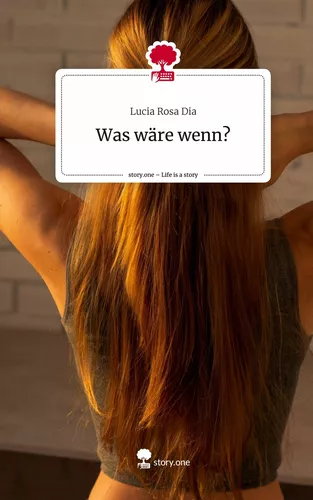 Was wäre wenn?. Life is a Story - story.one