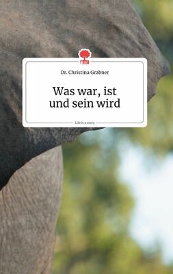 Was war, ist und sein wird. Life is a Story - story.one