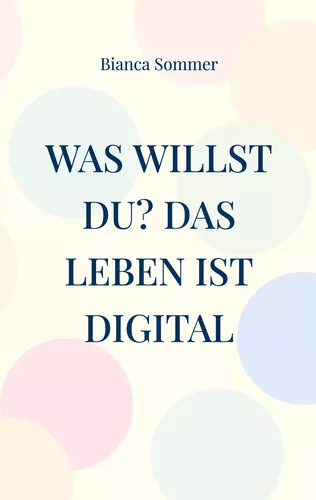 Was willst Du? Das Leben ist digital