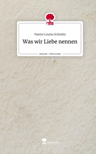 Was wir Liebe nennen. Life is a Story - story.one