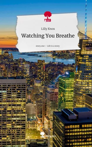 Watching You Breathe. Life is a Story - story.one