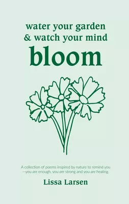 Water Your Garden and Watch Your Mind Bloom