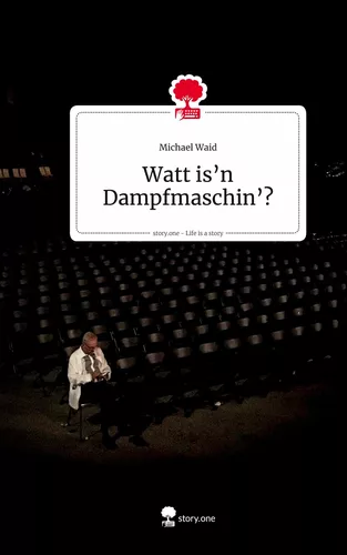 Watt is'n Dampfmaschin'? Life is a Story - story.one