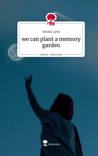 we can plant a memory garden. Life is a Story - story.one