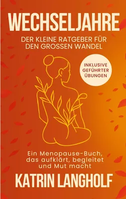 Wechseljahre: Der kleine Ratgeber für den großen Wandel