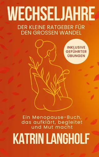 Wechseljahre: Der kleine Ratgeber für den großen Wandel