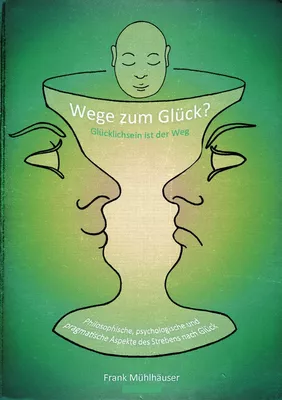 Wege zum Glück? - Glücklichsein ist der Weg
