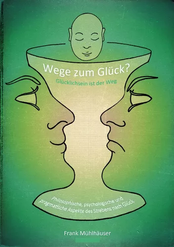 Wege zum Glück? - Glücklichsein ist der Weg