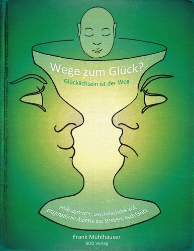 Wege zum Glück? - Glücklichsein ist der Weg
