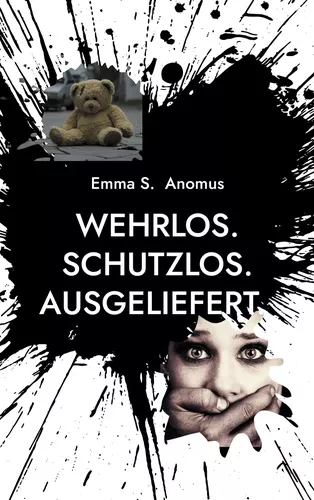 Wehrlos. Schutzlos. Ausgeliefert.