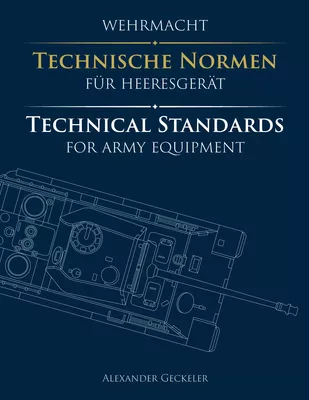 Wehrmacht: Technische Normen für Heeresgerät / Technical Standards for Army Equipment