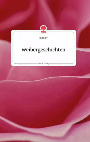 Weibergeschichten. Life is a Story - story.one