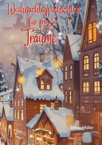 Weihnachtsgeschichten  für große Träume: Die beliebtesten Kinderbücher zu Weihnachten - Weihnachtsroman!