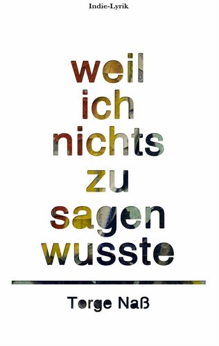 Weil ich nichts zu sagen wusste