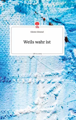 Weils wahr ist. Life is a Story - story.one