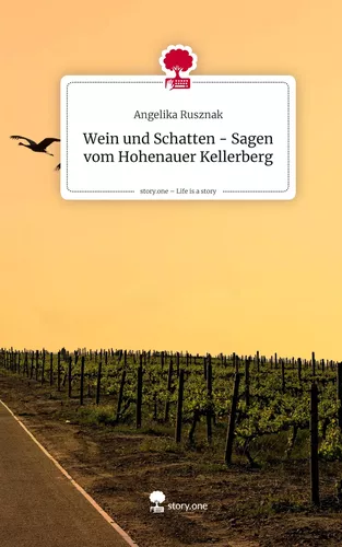 Wein und Schatten  -               Sagen vom Hohenauer Kellerberg. Life is a Story - story.one