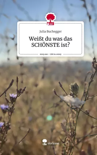 Weißt du was das SCHÖNSTE ist?. Life is a Story - story.one