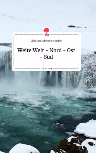 Weite Welt - Nord - Ost - Süd. Life is a Story - story.one