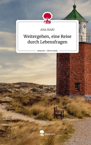 Weitergehen, eine Reise durch Lebensfragen. Life is a Story - story.one