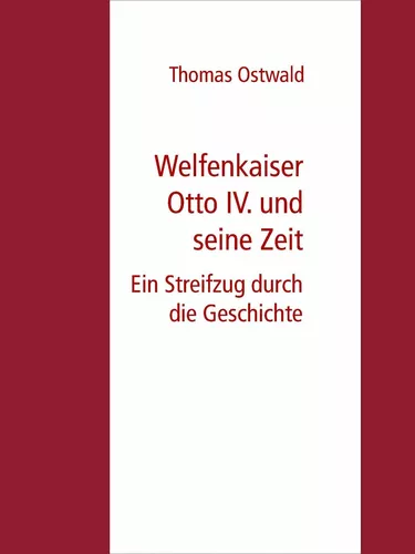 Welfenkaiser Otto IV.  und seine Zeit