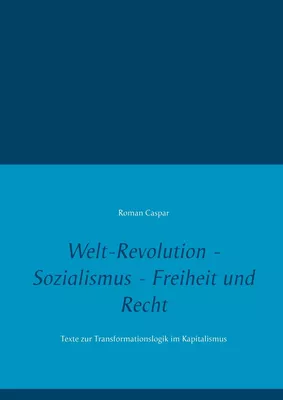 Welt-Revolution - Sozialismus - Freiheit und Recht