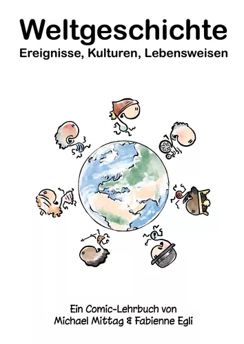 Weltgeschichte: Ereignisse, Kulturen, Lebensweisen