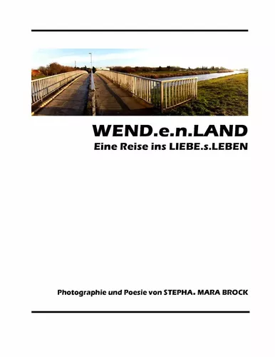 WEND.e.n.LAND - eine Reise ins LIEBE.s.LEBEN