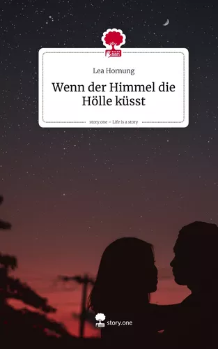 Wenn der Himmel die Hölle küsst. Life is a Story - story.one