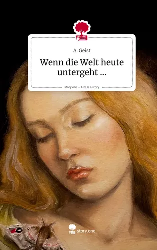 Wenn die Welt heute untergeht .... Life is a Story - story.one