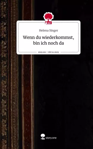 Wenn du           wiederkommst, bin ich noch da. Life is a Story - story.one