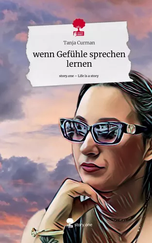 wenn Gefühle sprechen lernen. Life is a Story - story.one