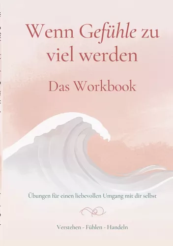 Wenn Gefühle zu viel werden - Das Workbook
