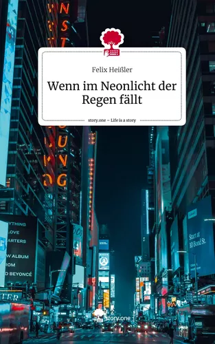 Wenn im Neonlicht der Regen fällt. Life is a Story - story.one