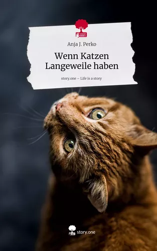 Wenn Katzen Langeweile haben. Life is a Story - story.one