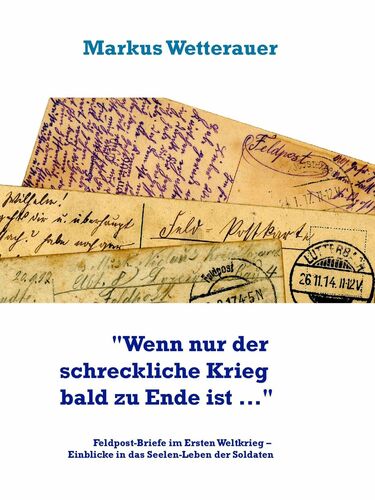 "Wenn nur der schreckliche Krieg bald zu Ende ist ..."