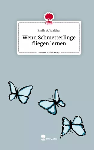 Wenn Schmetterlinge fliegen lernen. Life is a Story - story.one