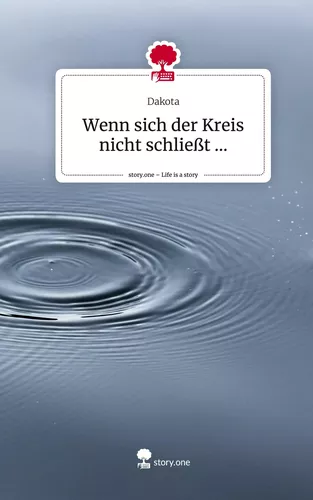 Wenn sich der Kreis nicht schließt .... Life is a Story - story.one