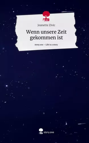 Wenn unsere Zeit gekommen ist. Life is a Story - story.one