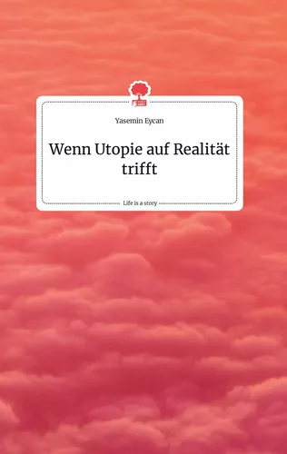 Wenn Utopie auf Realität trifft. Life is a Story - story.one