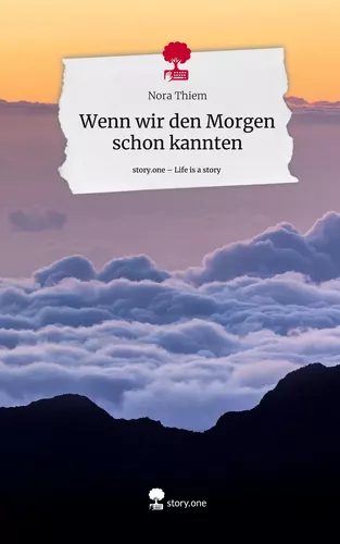 Wenn wir den Morgen schon kannten. Life is a Story - story.one