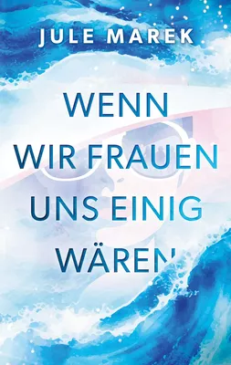 Wenn wir Frauen uns einig wären