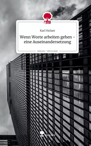 Wenn Worte arbeiten gehen - eine Auseinandersetzung. Life is a Story - story.one