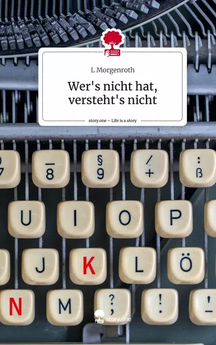 Wer's nicht hat, versteht's nicht. Life is a Story - story.one