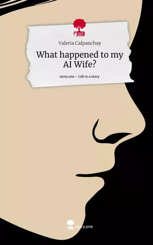 What happened to my AI Wife?. Life is a Story - story.one