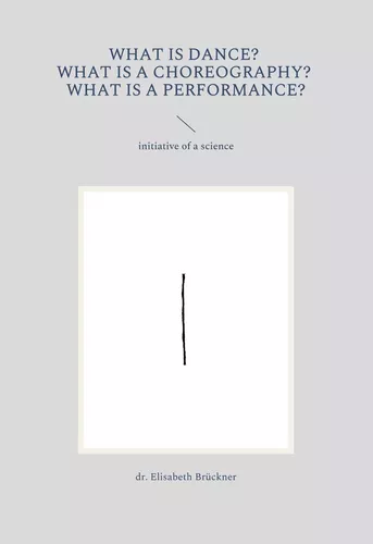 What is dance? What is a choreography? What is a performance?