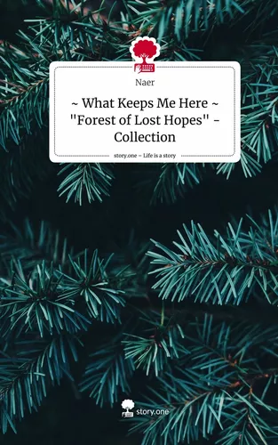 ~ What Keeps Me Here ~ "Forest of Lost Hopes" - Collection. Life is a Story - story.one