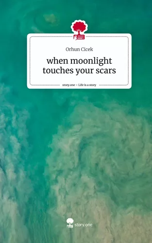 when moonlight touches your scars. Life is a Story - story.one