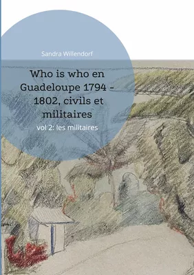 Who is who en Guadeloupe 1794 - 1802, civils et militaires