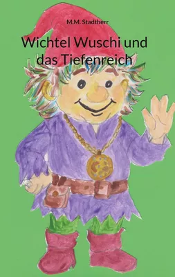 Wichtel Wuschi und das Tiefenreich
